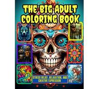 The Big Adult Coloring Book: Stress Relief, Relaxation, and Creative Expression