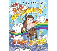 The Big Adventure of Tiny Dick Adult Coloring Book: Coloring Page For Adult And Women Gag Gifts