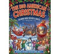 The Big American Christmas Coloring Book for Kids and Adults.: 50 Festive, Fun, & Highly Detailed Scenes: Santa, Elves, Gingerbread Houses, Sleigh ... Traditions - Ages 7+, teenagers and adults.