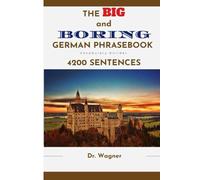 The BIG and BORING Phrasebook for German Learning: 4200 Sentences to build and test your vocabulary