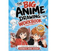 The Big Anime Drawing Workbook: How to Draw Anime and Manga Step by Step | Easy Lessons, 400+ Illustrations and 100+ Practice Pages to Train Like a Real Mangaka. For Beginners, Teens and Adults