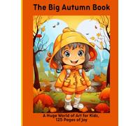 The Big Autumn Book: A Huge World of Art for Kids, 125 Pages of Joy