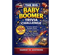 The Big Baby Boomer Trivia Challenge: Fun Facts, Quizzes, Multiple-Choice Questions and Answers on 1950s-1980s Music, TV, Movies, Sports and Pop Culture