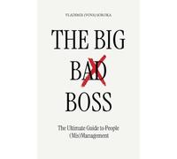 The Big Bad Boss, The Ultimate Guide to People (Mis)Management