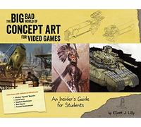 Eliott J Lilly The Big Bad World of Concept Art for Video Games (Tascabile)