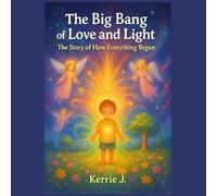 The Big Bang of Love and Light: The Story of How Everything Began