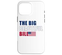 The Big Beautiful Bill - Bandiera americana USA Design Custodia per iPhone 16 Pro Max