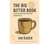 The Big Bitter Book: How to stay bitter and resentful