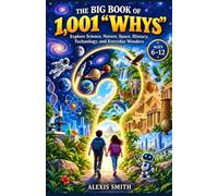 The Big Book of 1,001 “Whys”: Explore Science, Nature, Space, History, Technology, and Everyday Wonders Ages 6-12: 14