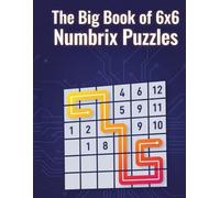 The Big Book of 6x6 Numbrix Puzzles: Over 300 Logic and Number Path Grids: Easy, Medium, Hard Levels for Adults, Teens, Brain Training and Concentration