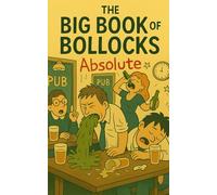 The Big Book of Absolute Bollocks: A Totally Unreliable Dictionary of Dirty Words, Silly Slang and Absolute Rubbish