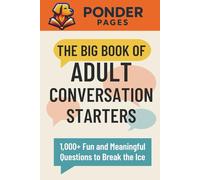 The Big Book of Adult Conversation Starters: 1,000+ Fun and Meaningful Questions to Break the Ice