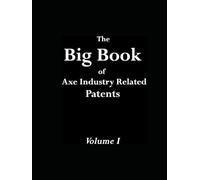 The Big Book of Axe Industry Related U.S. Patents Volume I: 1832-1891