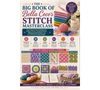 The Big Book of Bella Coco's Stitch Masterclass: Learn Step-by-Step Techniques for Building Texture, Designing Motifs, Adding Beautiful Borders, and Personalizing Crochet Projects