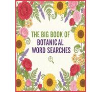 The Big Book of Botanical Word Searches: 200 Large-Print Puzzles Featuring Flowers, Trees, Herbs, Fruits & Vegetables