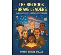 The Big Book of Brave Leaders: A Journey Through American History for Kids