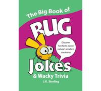 The Big Book of BUG Jokes & Wacky Trivia: Discover fun facts about nature's smallest creatures