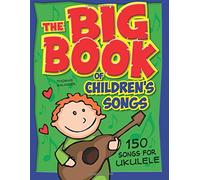 The Big Book of Children's Songs for Ukulele