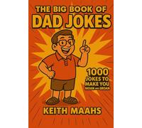 The Big Book Of Dad Jokes: 1000 Dad Jokes Guaranteed to Make You Groan and Moan