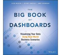 The Big Book of Dashboards - Visualizing Your Data Using Real-World Business