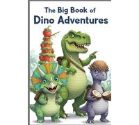 The Big Book of Dino Adventures: Three Roaring Tales of Bravery, Friendship, and Big Feelings