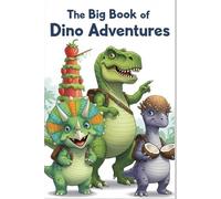 The Big Book of Dino Adventures: Three Roaring Tales of Bravery, Friendship, and Big Feelings
