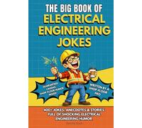 THE BIG BOOK OF ELECTRICAL ENGINEERING JOKES: The Ultimate Funny Electrical Engineer Joke Book - Hilarious Humor, True Anecdotes, and the Perfect Gift ... Students, Graduates, and Professionals