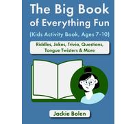 The Big Book of Everything Fun (Kids Activity Book, Ages 7-10): Riddles, Jokes, Trivia, Questions, Tongue Twisters & More