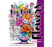 The Big Book of Flowers: 100+ Coloring Pages for Healing, Mindfulness, and Inner Peace