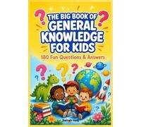 The Big Book of General Knowledge for Kids: 180 Fun Questions & Answers About Animals, Science, Space, Nature, Our World & More