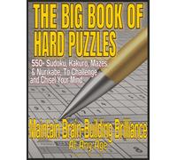 The Big Book of Hard Puzzles: 550+ Sudoku, Kakuro, Mazes, & Nurikabe, To Challenge and Chisel Your Mind: Maintain Brain-Building Brilliance At Any Age ... Sudoku, Kakuro, Mazes and Nurikabe Puzzles |