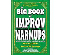 The Big Book of Improv Warmups: Activities for Skill-Building, Ensemble Prep, and Play