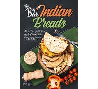 The Big Book of Indian Breads: Master Indian Griddle Breads, Deep Fried Breads, Tandoori Breads, Crepes, Pancakes, and Much More!