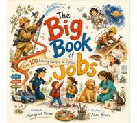 The Big Book of Jobs: Over 100 Amazing Careers to Explore
