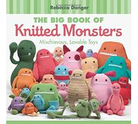 The Big Book of Knitted Monsters: Mischievous, Lovable Toys