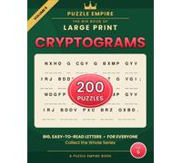 The Big Book of Large Print Cryptograms: Volume 6 - 200 All-New Wise and Witty Sayings to Decode for Adults and Seniors, Big Easy-to-Read Print with Hints and Complete Solutions - A Puzzle Empire Book