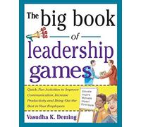The Big Book of Leadership Games: Quick, Fun Activities to Improve Communication, Increase Productivity, and Bring Out the Best in Employees by Vasudha K. Deming (2004) Paperback