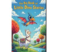 The Big Book of Little Dino Stories: 3 Whimsical Tales of Dinosaurs Learning About Kindness, Feelings, and Being Themselves