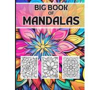 The Big Book of Mandalas: Adult Stress Relief Coloring Book - 120+ Pages! Plus 10 bonus floral designs: Bold line Mandala Designs for Adult Relaxation and Mindfulness