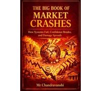 The Big Book Of Market Crashes: How Systems Fail, Confidence Breaks, and Damage Spreads