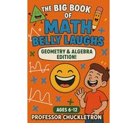 The Big Book of Math Belly Laughs: Geometry & Algebra Edition For Ages 6-12