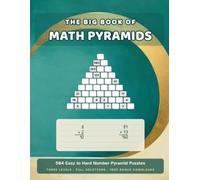 The Big Book of Math Pyramids: 504 Easy to Hard Number Pyramid Puzzles for Adults - Three Levels, Full Solutions