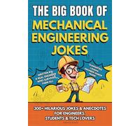 THE BIG BOOK OF MECHANICAL ENGINEERING JOKES: 300+ Hilarious Jokes, Stories & Anecdotes for Mechanical Engineers, Students & Tech Lovers