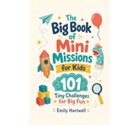 The Big Book of Mini Missions for Kids: 101 Tiny Challenges for Big Fun