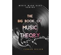 The Big Book of Music Theory: Learn the core aspects about how music, scales and chords work