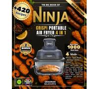 The Big Book of Ninja CRISPi Portable Air Fryer 4 in 1: Over 420 simple and varied recipes using Air Fry, Bake Roast, Recrisp and Keep Warm modes, ... fish and vegetables and gourmet desserts.
