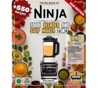 The Big Book of NINJA FOODI BLENDER AND SOUP MAKER 2-in-1 Over 550 Simple, Varied, and Authentic Recipes | Soups, Smoothies, Sauces, Veloutés, Purées, and much more