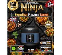 The Big Book of Ninja HyperHeat Pressure Cooker: Over 160 easy authentic recipes for amateurs and pros: soups, stews, rice from around the world, yogurts, sous vide, steaming and much more.