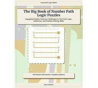 The Big Book of Number Path Logic Puzzles: Engaging Number Sequence Challenges to Test Your Logic, Deduction, and Problem Solving Skills