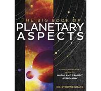 The Big Book of Planetary Aspects: A Comprehensive Guide to Natal and Transit Astrology